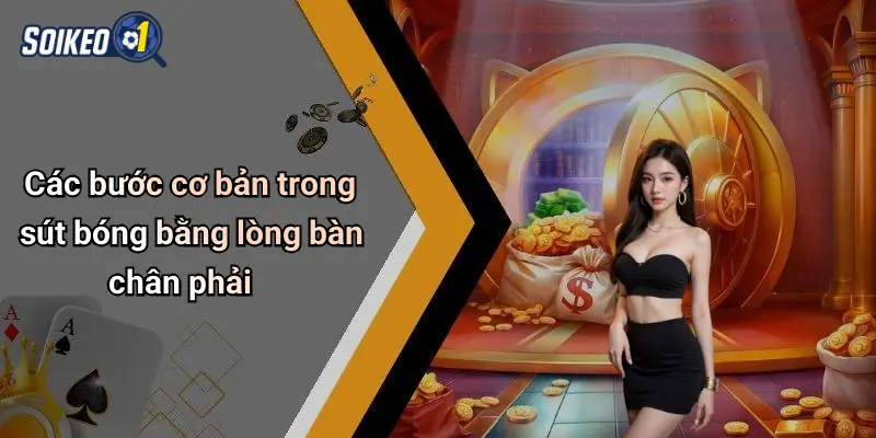 Các bước cơ bản trong sút bóng bằng lòng bàn chân phải