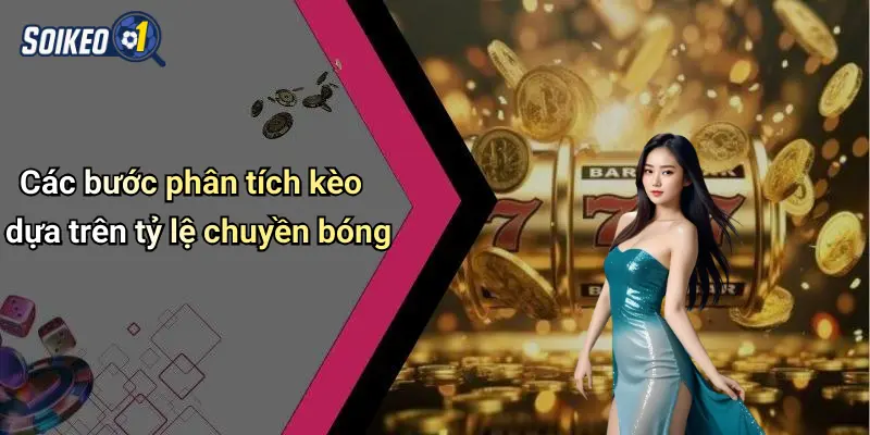 Các bước phân tích kèo dựa trên tỷ lệ chuyền bóng