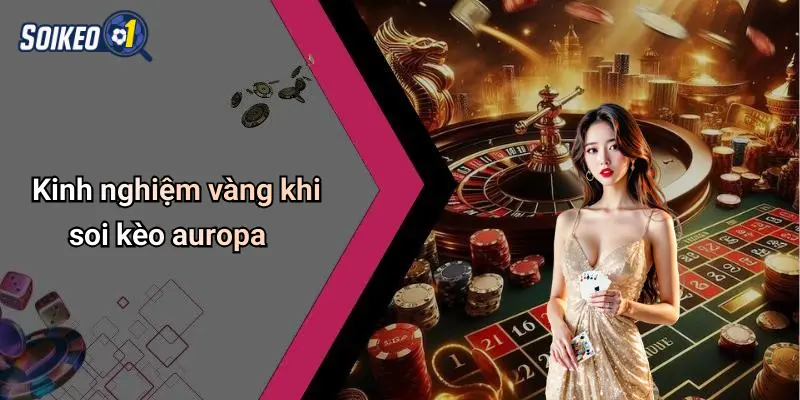 Kinh nghiệm vàng khi soi kèo auropa
