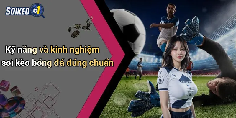 Kỹ năng và kinh nghiệm soi kèo bóng đá đúng chuẩn