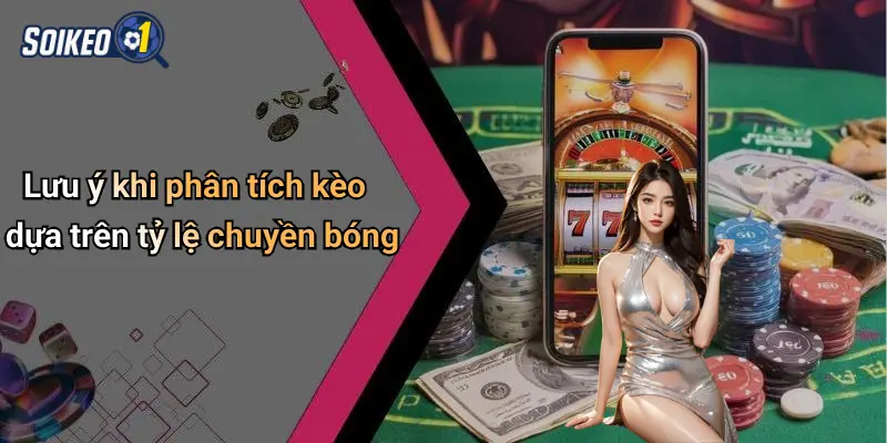 Lưu ý khi phân tích kèo dựa trên tỷ lệ chuyền bóng