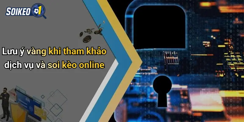 Lưu ý vàng khi tham khảo dịch vụ và soi kèo online