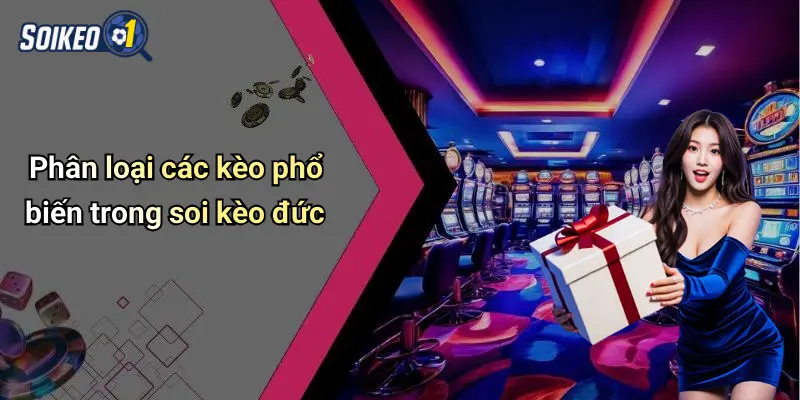 Phân loại các kèo phổ biến trong soi kèo đức