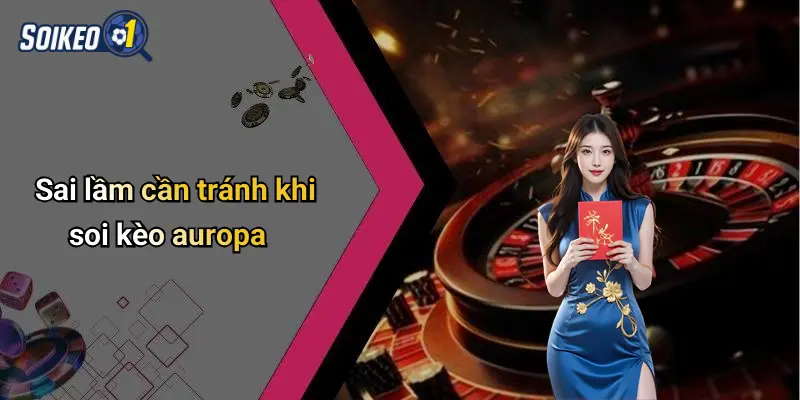 Sai lầm cần tránh khi soi kèo auropa