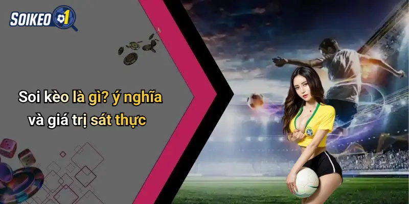 Soi kèo là gì? ý nghĩa và giá trị sát thực