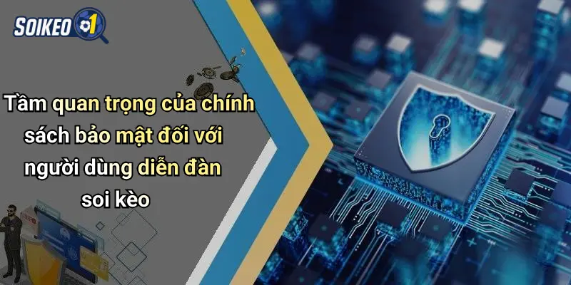 Tầm quan trọng của chính sách bảo mật đối với người dùng diễn đàn soi kèo