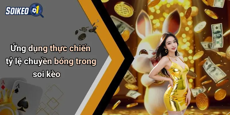 Ứng dụng thực chiến tỷ lệ chuyền bóng trong soi kèo