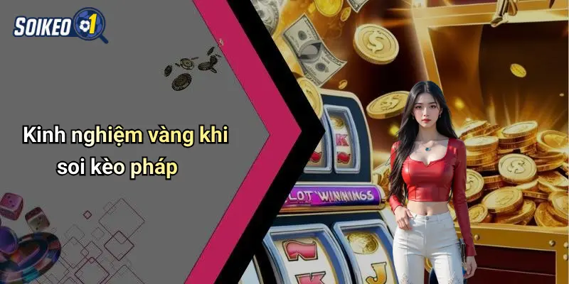 Kinh nghiệm vàng khi soi kèo pháp
