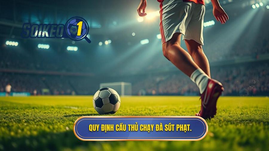 2. Quy định cầu thủ chạy đà sút phạt.